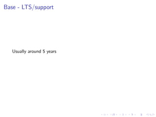 Base - LTS/support
Usually around 5 years
 