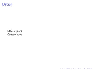 Debian
LTS: 5 years
Conservative
 