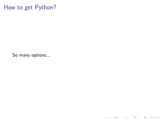 How to get Python?
So many options...
 