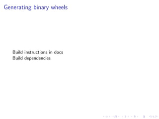 Generating binary wheels
Build instructions in docs
Build dependencies
 