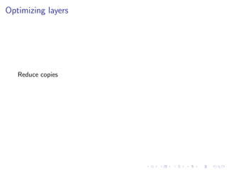 Optimizing layers
Reduce copies
 