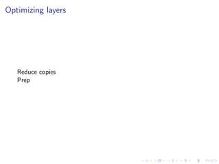 Optimizing layers
Reduce copies
Prep
 