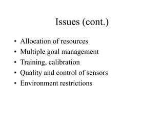 Issues (cont.)
• Allocation of resources
• Multiple goal management
• Training, calibration
• Quality and control of senso...