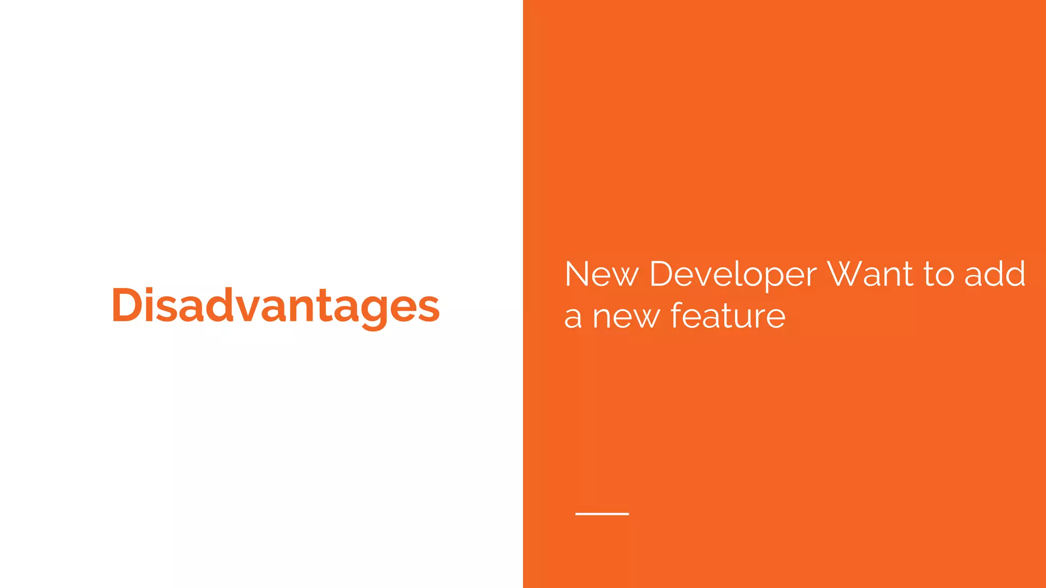 Disadvantages New Developer Want to add a new feature 