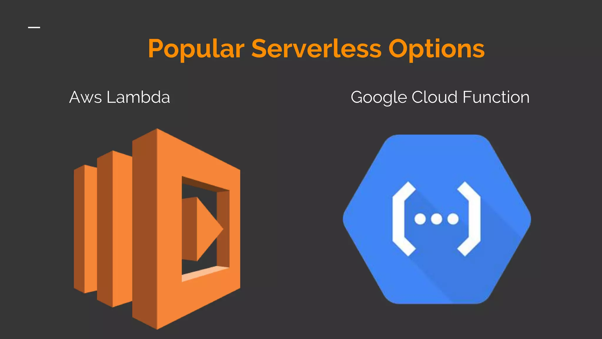 Popular Serverless Options Aws Lambda Google Cloud Function 