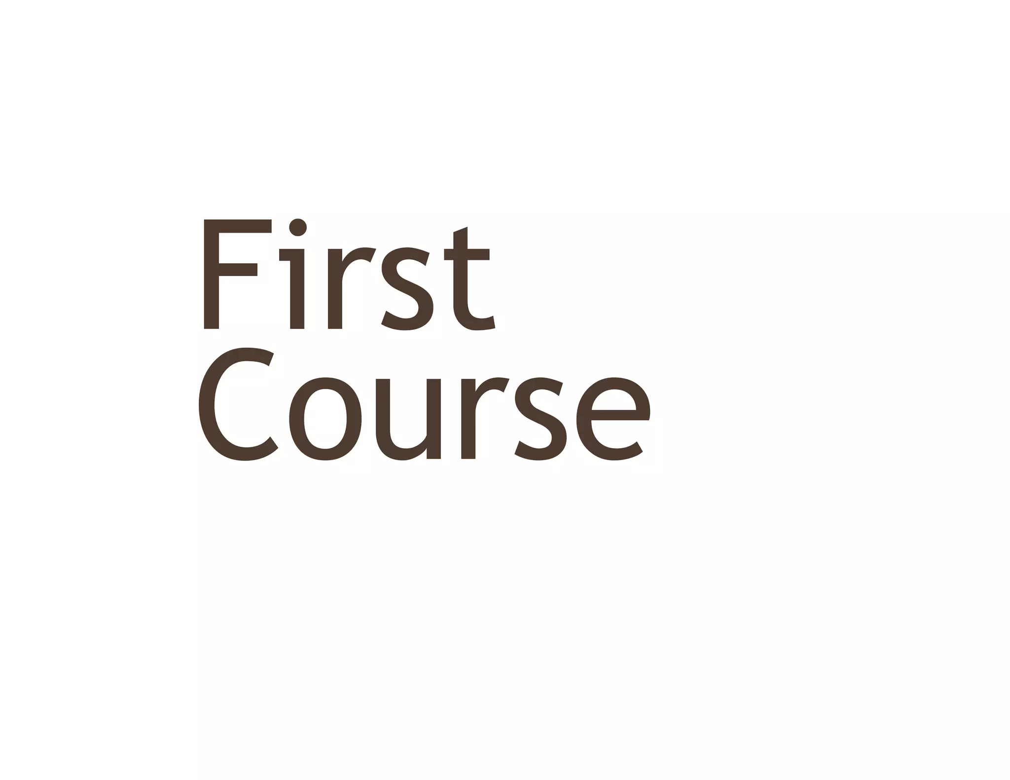 First
Fi t
Course
 