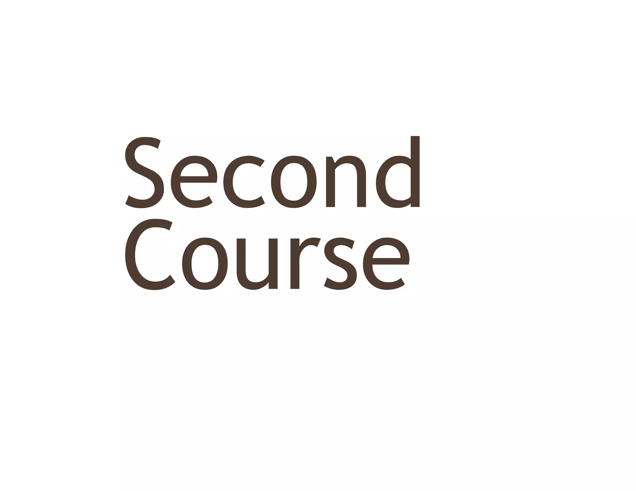 Second
S    d
Course
 