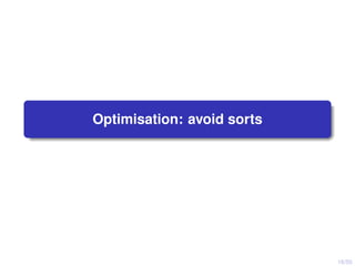 16/50
Optimisation: avoid sorts
 