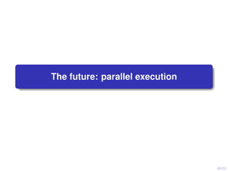 48/50
The future: parallel execution
 