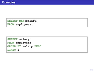 8/50
Examples
SELECT max(salary)
FROM employees
SELECT salary
FROM employees
ORDER BY salary DESC
LIMIT 1
 
