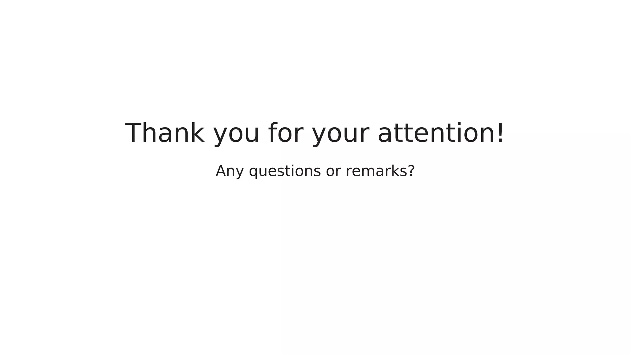 Thank you for your attention!
Any questions or remarks?
 
