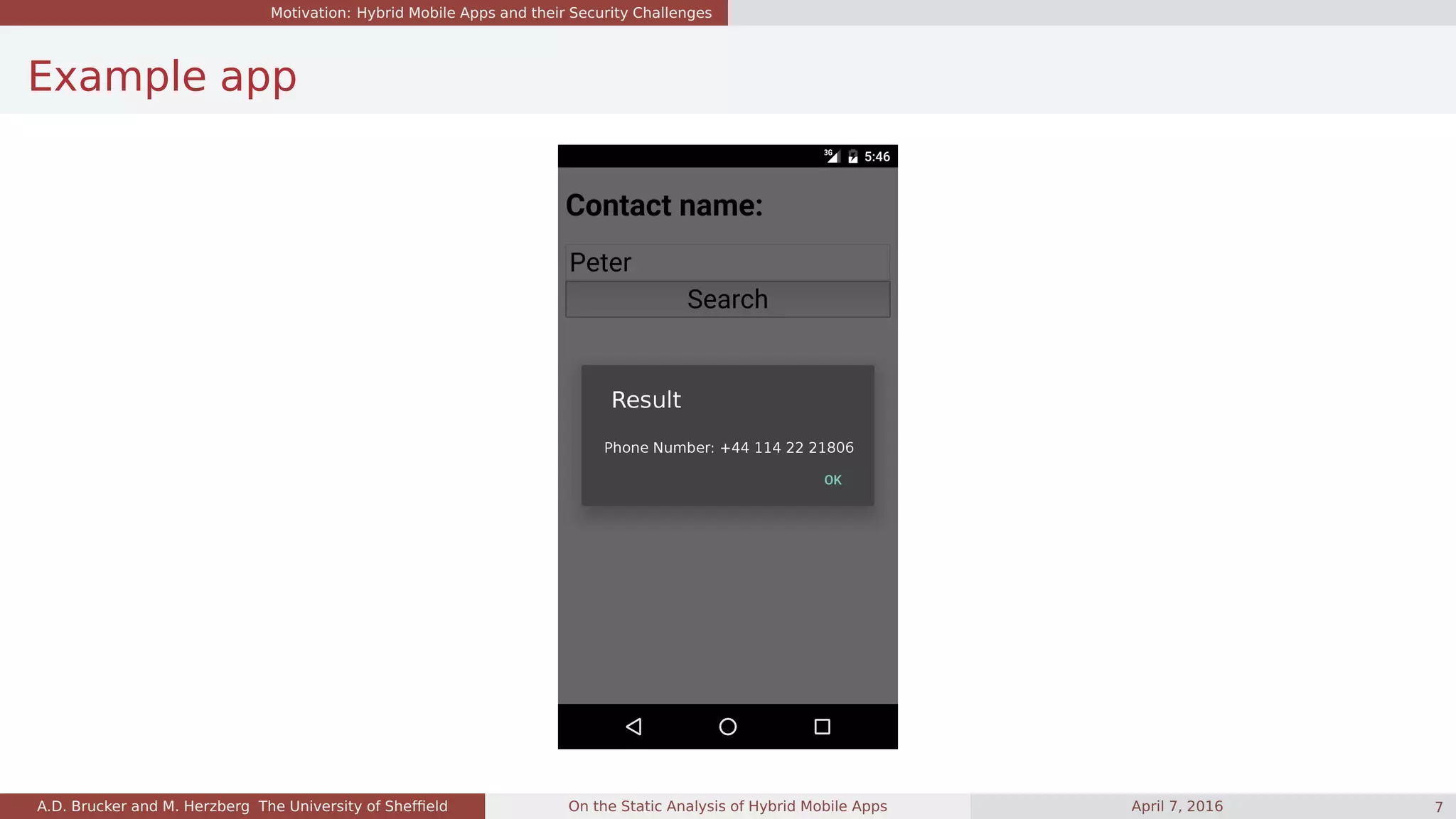 Motivation: Hybrid Mobile Apps and their Security Challenges
Example app
A.D. Brucker and M. Herzberg The University of Shefﬁeld On the Static Analysis of Hybrid Mobile Apps April 7, 2016 7
 