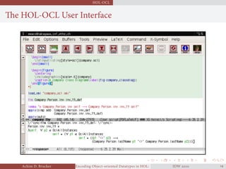 HOL-OCL
The HOL-OCL User Interface
Achim D. Brucker Encoding Object-oriented Datatypes in HOL: Extensible Records RevisitedIDW  
 