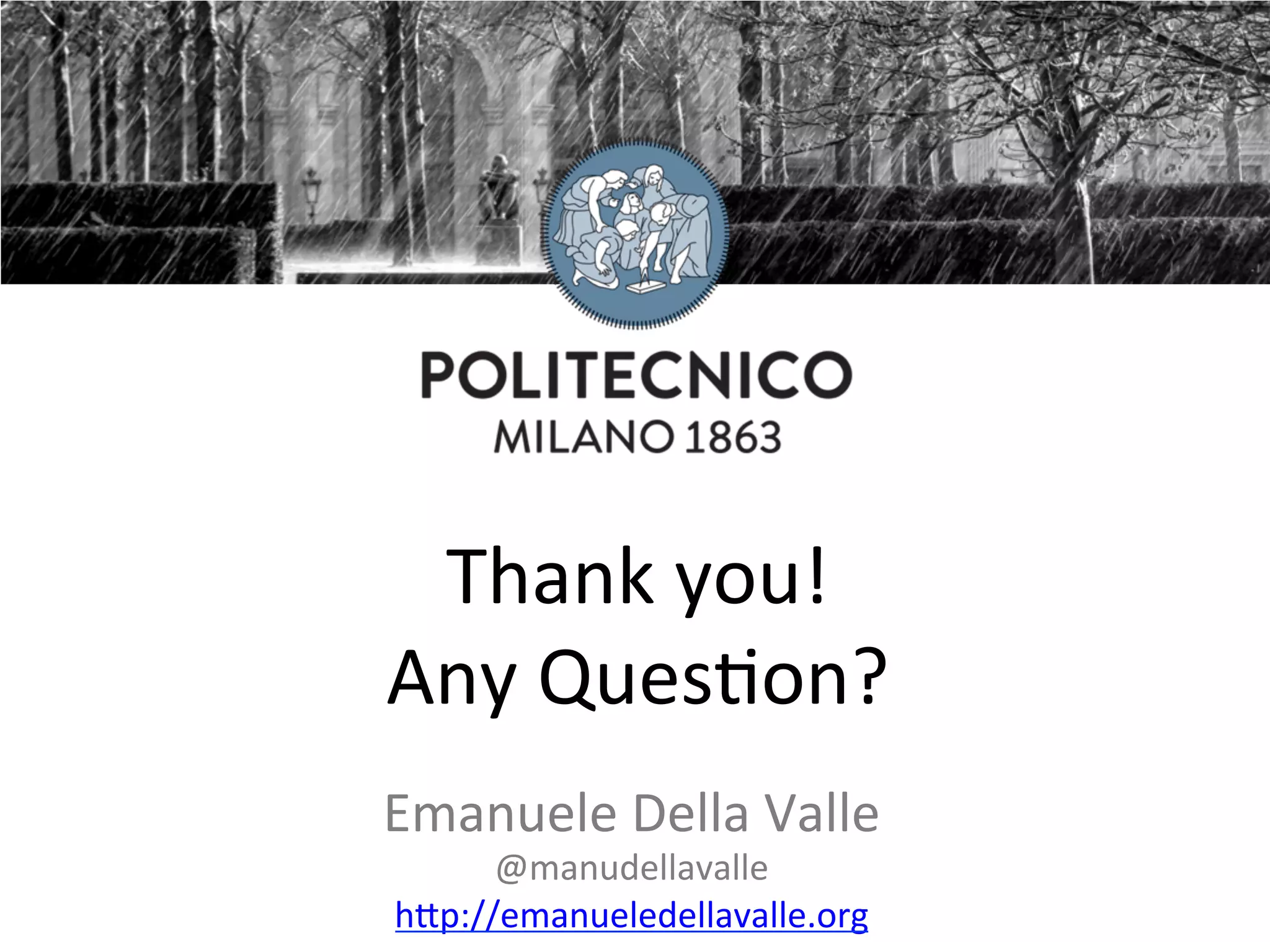 Thank	you! Any	QuesTon? Emanuele	Della	Valle @manudellavalle h9p://emanueledellavalle.org 