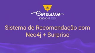 Sistema de Recomendação com
Neo4j + Surprise
 