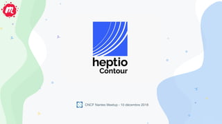CONFIDENTIELCONFIDENTIEL
Contour
CNCF Nantes Meetup - 10 décembre 2018
 