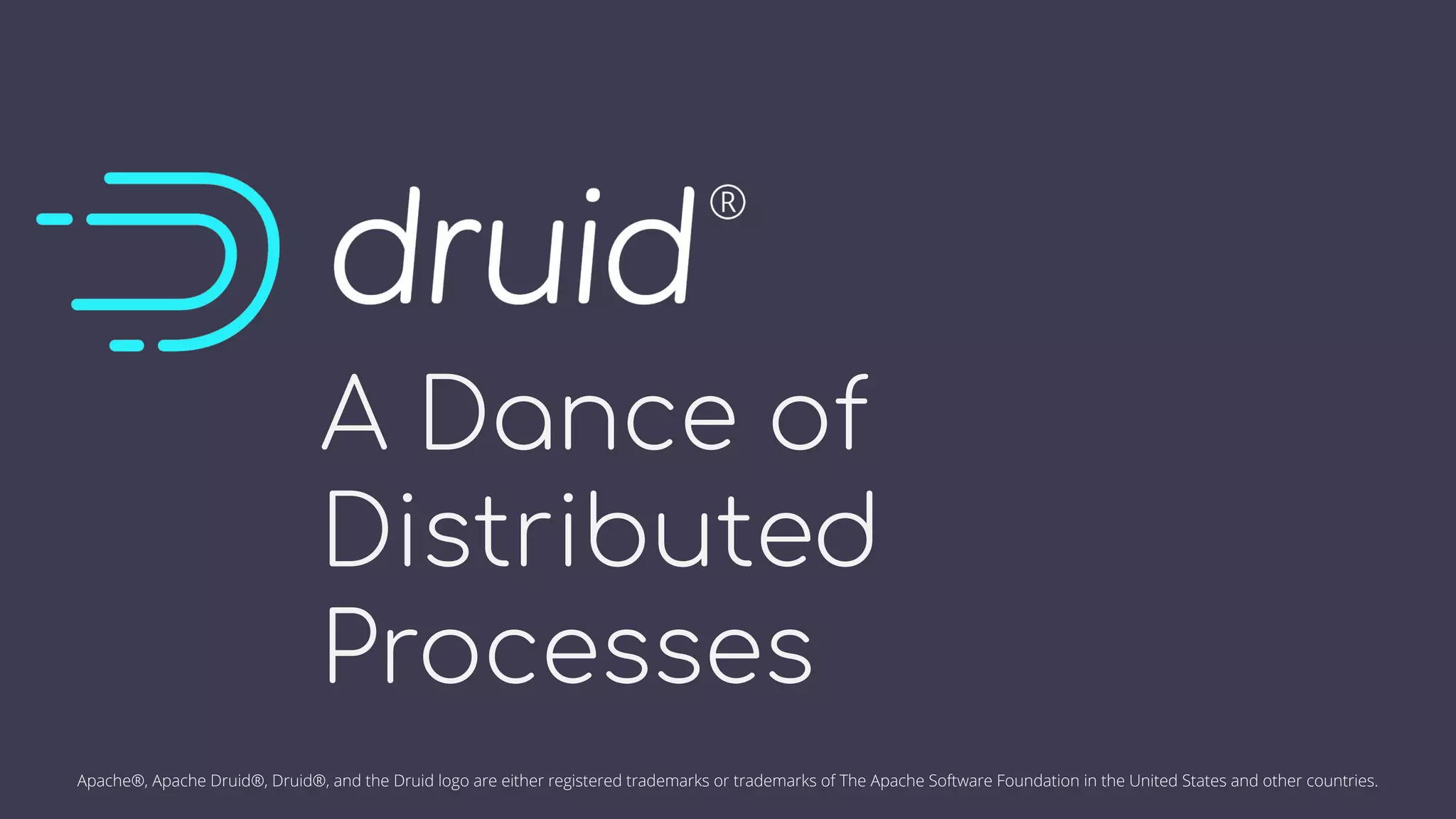 Apache®, Apache Druid®, Druid®, and the Druid logo are either registered trademarks or trademarks of The Apache Software Foundation in the United States and other countries.
 