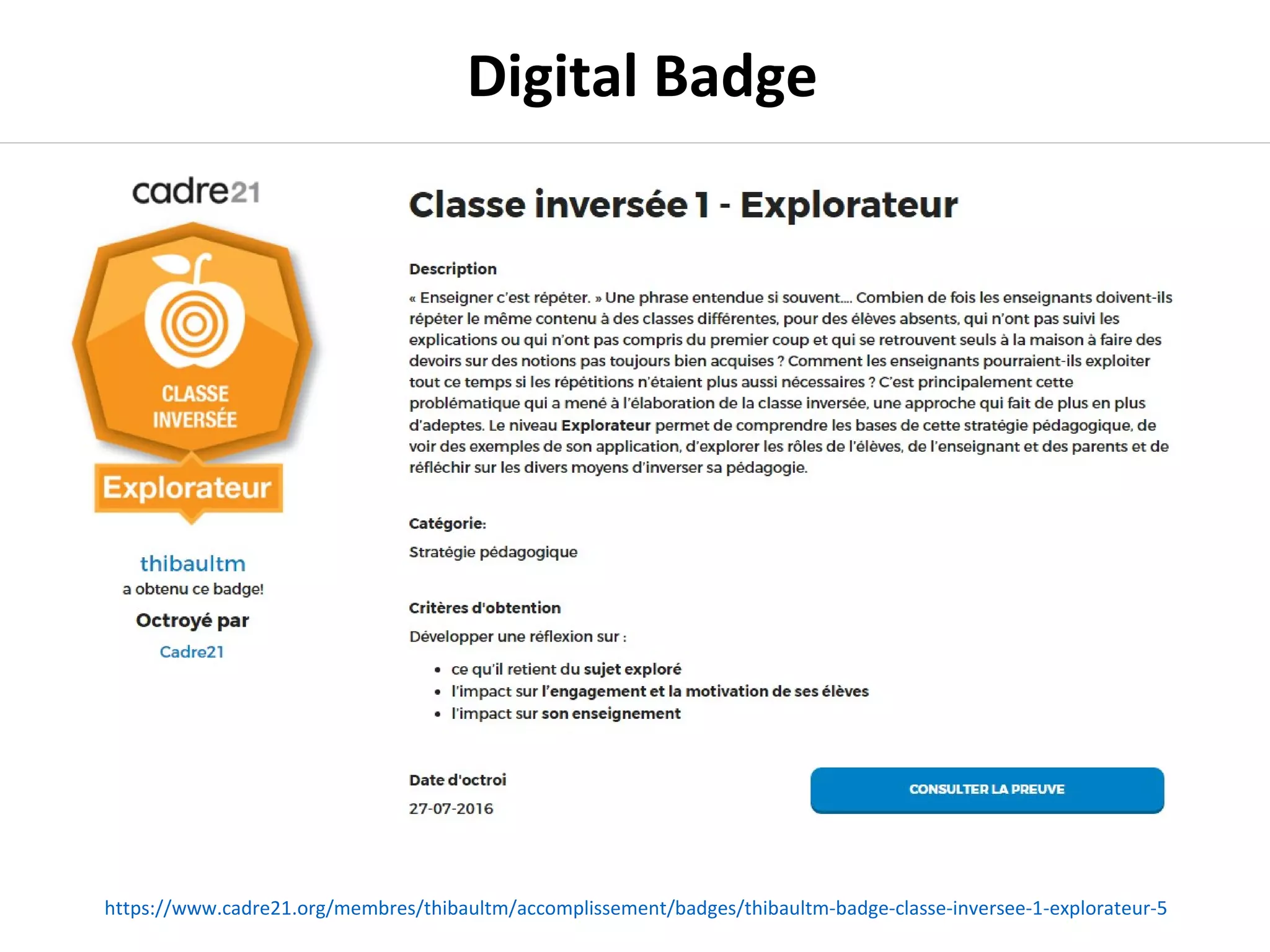Digital Badge
https://www.cadre21.org/membres/thibaultm/accomplissement/badges/thibaultm-badge-classe-inversee-1-explorateur-5
 