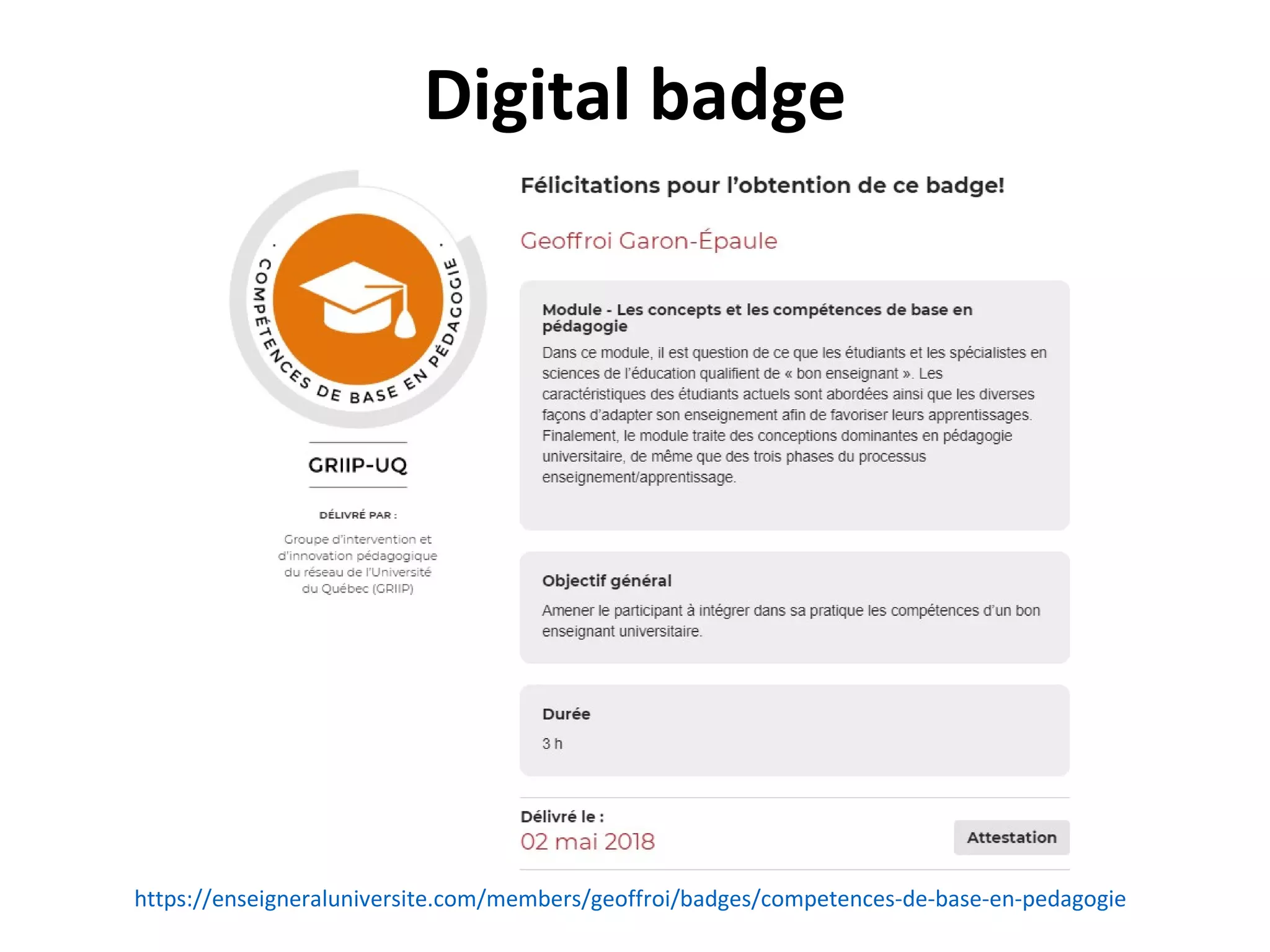 CADRE21 Digital badge
https://enseigneraluniversite.com/members/geoffroi/badges/competences-de-base-en-pedagogie
 