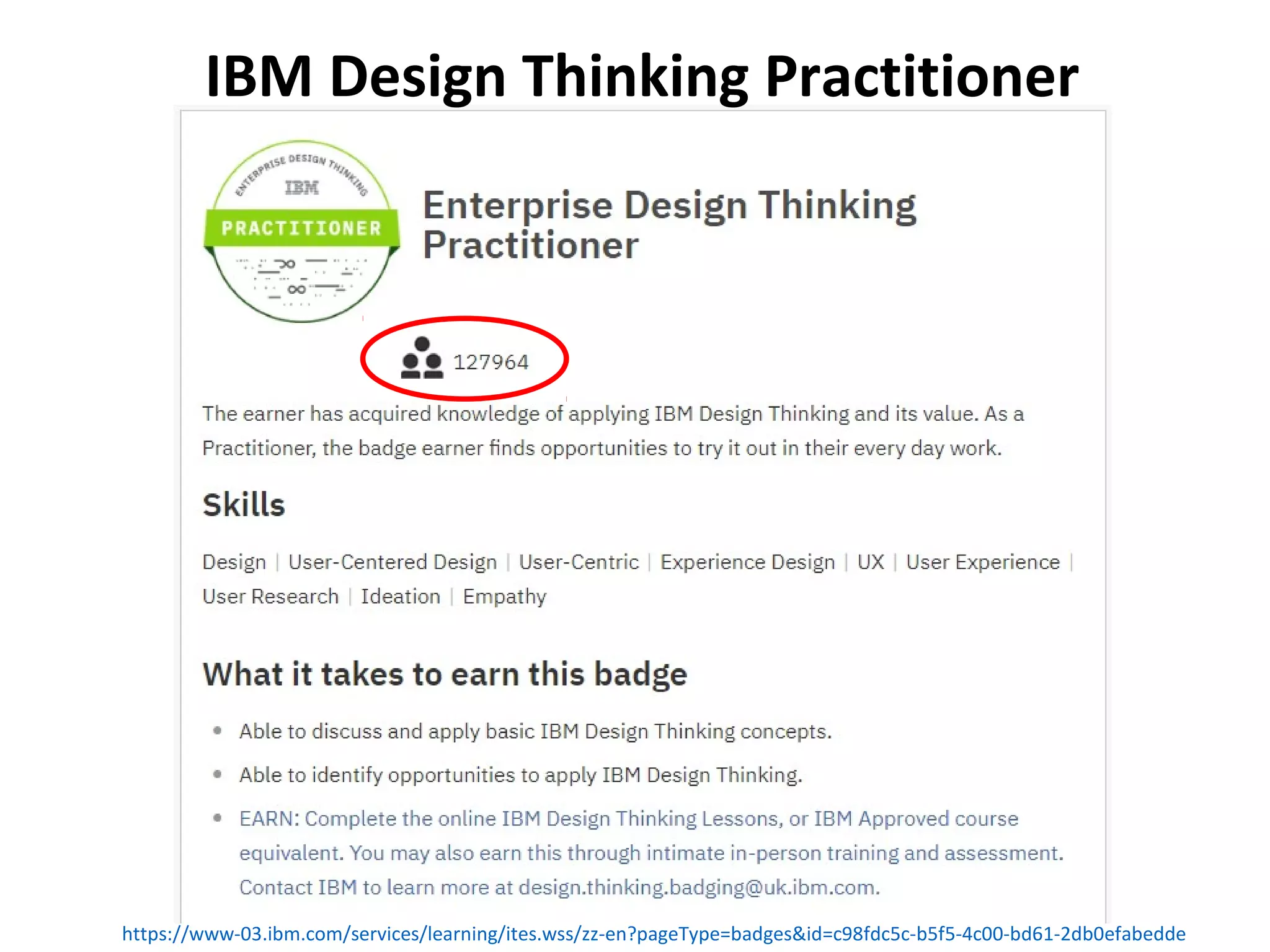 IBM Design Thinking Practitioner
https://www-03.ibm.com/services/learning/ites.wss/zz-en?pageType=badges&id=c98fdc5c-b5f5-4c00-bd61-2db0efabedde
 