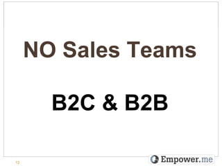 NO Sales Teams

       B2C & B2B

12
 