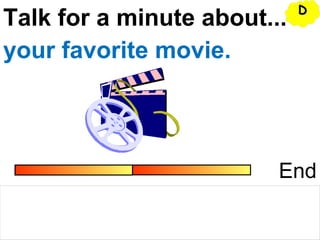 Talk for a minute about...
End
your favorite movie.
DD
 