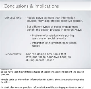 Conclusions  implications




Tuesday, April 14, 2009

So we have seen how dierent types of social engagement beneﬁt the s...