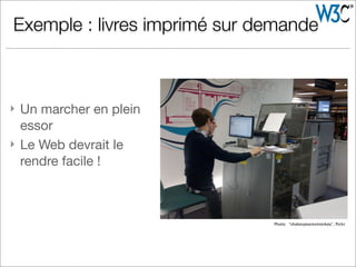} Un marcher en plein
essor
} Le Web devrait le
rendre facile !
Exemple : livres imprimé sur demande
Photo: “shakespearesmonkey”, flickr
 
