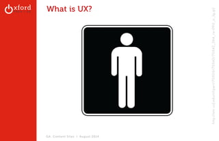 GA: Content Sites l August 2014 
What is UX? 
http://etc.usf.edu/clipart/70500/70542/70542_264_ra-090_o_lg.gif 
 