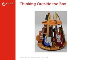 Thinking Outside the Box 
OxfordTech.us | Web Metrics l July 2014 
 