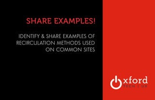 SHARE EXAMPLES! 
IDENTIFY & SHARE EXAMPLES OF 
RECIRCULATION METHODS USED 
ON COMMON SITES 
 