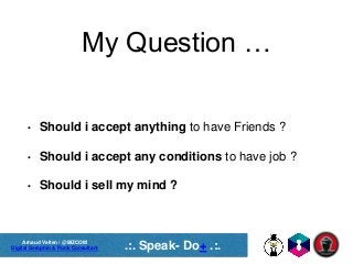 Arnaud Velten / @BIZCOM
Digital Seraphin & Punk Consultant .:. Speak- Do+ .:.
My Question …
• Should i accept anything to ...