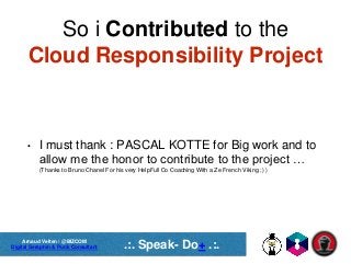 Arnaud Velten / @BIZCOM
Digital Seraphin & Punk Consultant .:. Speak- Do+ .:.
So i Contributed to the
Cloud Responsibility...
