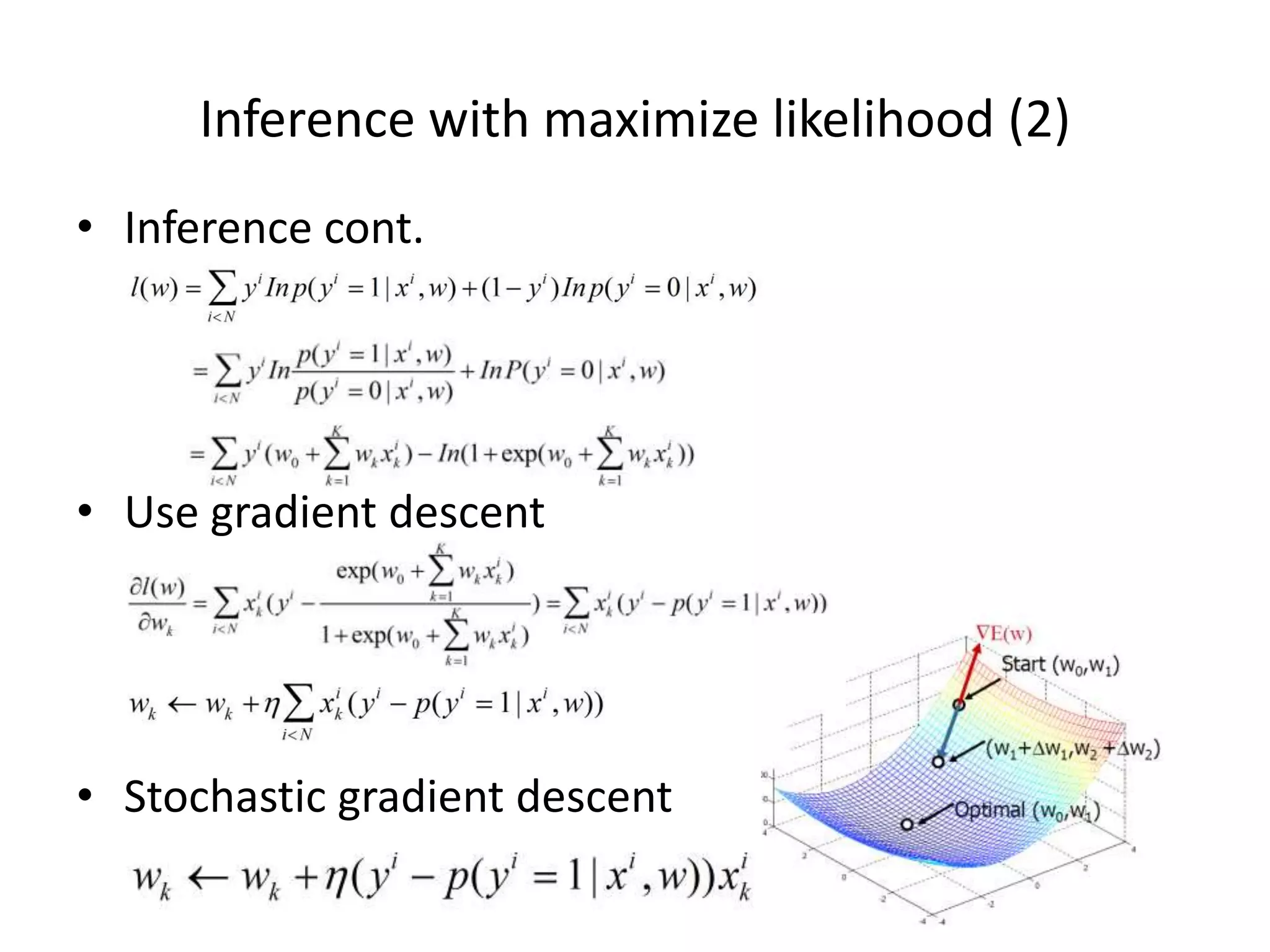 Inference	
  with	
  maximize	
  likelihood	
  (2)	
  
•  Inference	
  cont.	
  

•  Use	
  gradient	
  descent	
  

	
  
•  Stochas7c	
  gradient	
  descent	
  

 