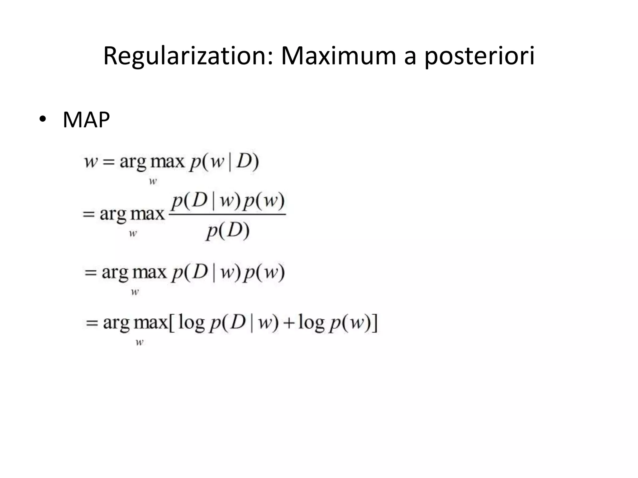 Regulariza7on:	
  Maximum	
  a	
  posteriori	
  
•  MAP	
  

 