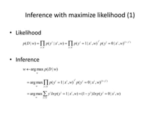 Inference	
  with	
  maximize	
  likelihood	
  (1)	
  
•  Likelihood	
  

•  Inference	
  

 