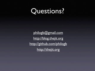 Questions?

  philogb@gmail.com
   http://blog.thejit.org
http://github.com/philogb
    http://thejit.org
 