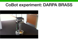 CoBot experiment: DARPA BRASS
 