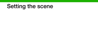 Setting the scene
 