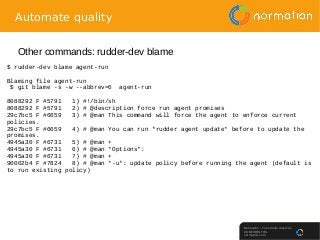 Normation – Tous droits réservés
CONFIDENTIEL
normation.com
Automate quality
Other commands: rudder-dev blame
$ rudder-dev...