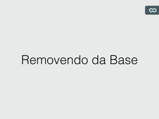 Removendo da Base
 