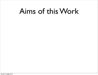 Aims of this Work




martedì 4 maggio 2010
 