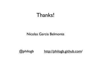 Thanks!


    Nicolas Garcia Belmonte



@philogb      http://philogb.github.com/
 