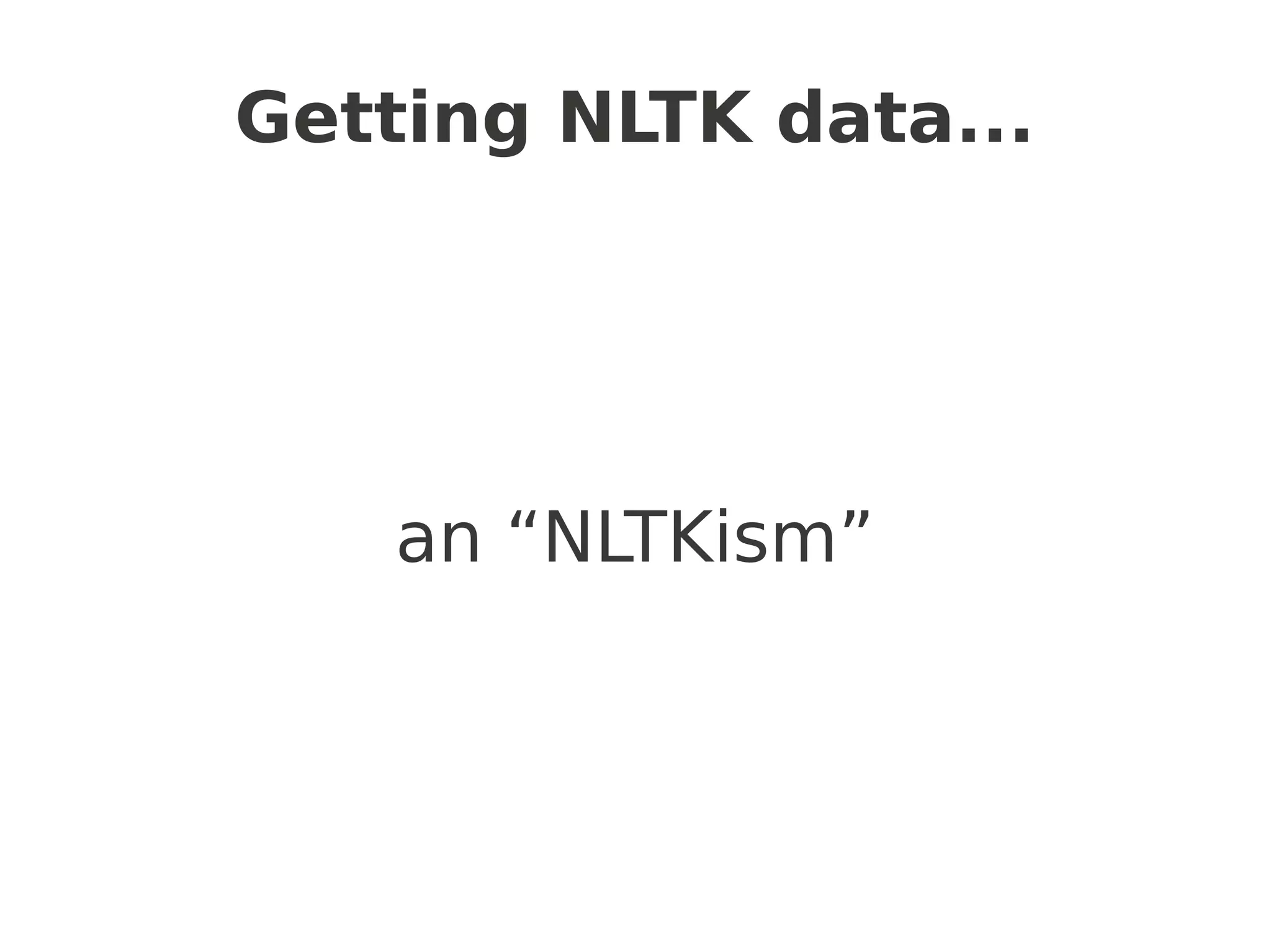 Getting NLTK data...




    an “NLTKism”
 