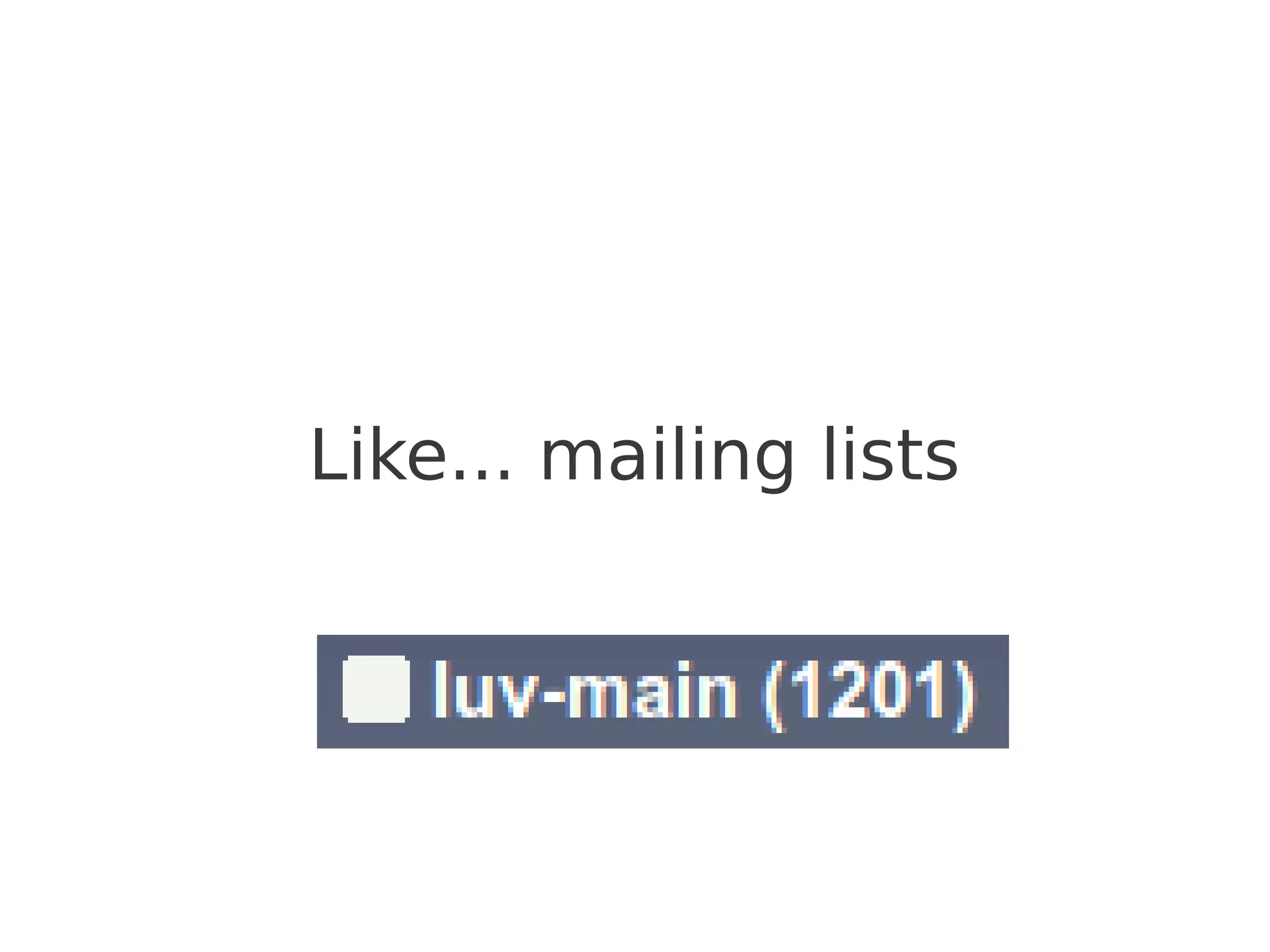 Like... mailing lists
 