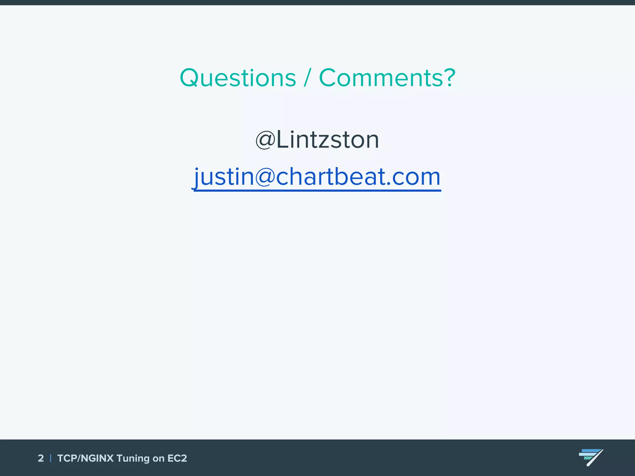 Questions / Comments? 2 | TCP/NGINX Tuning on EC2 @Lintzston justin@chartbeat.com 