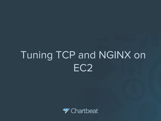 Tuning TCP and NGINX on 
EC2 
 