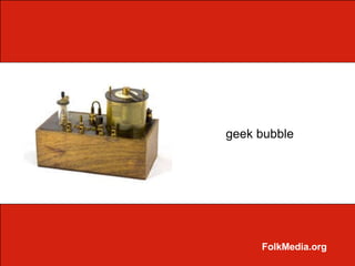 geek bubble




     FolkMedia.org
 