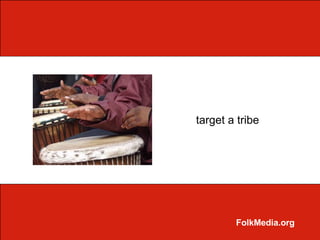 target a tribe




        FolkMedia.org
 