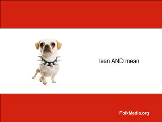 lean AND mean




      FolkMedia.org
 